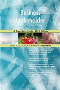 Business Stakeholder A Complete Guide - 2019 Edition