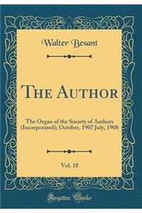 The Author, Vol. 18: The Organ of the Society of Authors (Incorporated); October, 1907 July, 1908 (Classic Reprint)