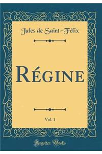 Régine, Vol. 1 (Classic Reprint)