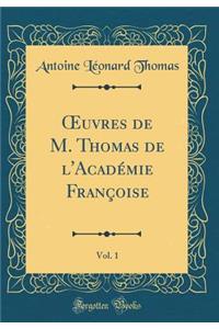 Oeuvres de M. Thomas de l'Acadï¿½mie Franï¿½oise, Vol. 1 (Classic Reprint)