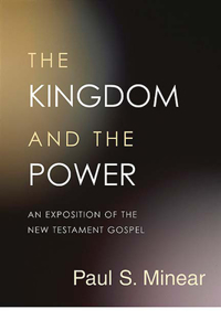 Kingdom and the Power: An Exposition of the New Testament Gospel