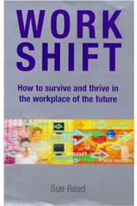 Workshift: How to Survive and Thrive in the Workplace of the Future