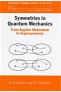 Symmetries in Quantum Mechanics: From Angular Momentum to Supersymmetry (PBK) (Graduate Student Series in Physics)