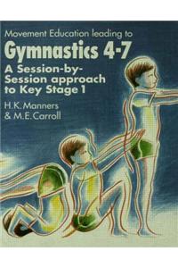 Movement Education Leading to Gymnastics 4-7: A Session by Session Approach to Key Stage 1