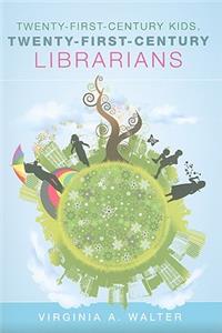 Twenty-First-Century Kids, Twenty-First-Century Librarians