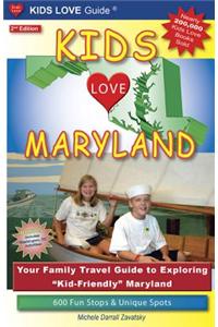 Kids Love Maryland, 2nd Edition: Your Family Travel Guide to Exploring Kid-Friendly Maryland. 600 Fun Stops & Unique Spots