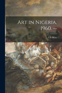 Art in Nigeria, 1960. --