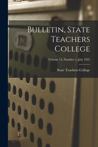 Bulletin, State Teachers College; Volume 13, Number 1, July 1925