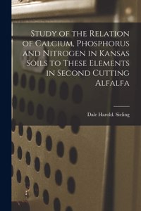 Study of the Relation of Calcium, Phosphorus and Nitrogen in Kansas Soils to These Elements in Second Cutting Alfalfa