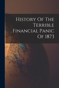 History Of The Terrible Financial Panic Of 1873