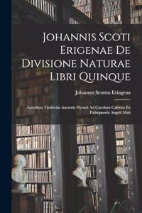 Johannis Scoti Erigenae De Divisione Naturae Libri Quinque
