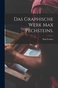 Das Graphische Werk Max Pechsteins.