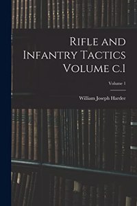Rifle and Infantry Tactics Volume c.1; Volume 1