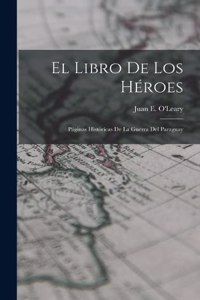 El Libro de los Héroes; Páginas Históricas de la Guerra del Paraguay