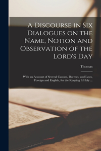 Discourse in Six Dialogues on the Name, Notion and Observation of the Lord's Day