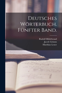 Deutsches Wörterbuch. Fünfter Band.