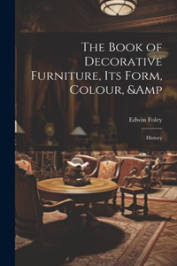 Book of Decorative Furniture, its Form, Colour, & History