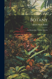 Botany: An Elementary Text for Schools