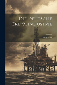 Deutsche Erdölindustrie ...