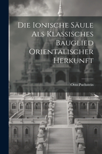 Die Ionische Säule Als Klassisches Bauglied Orientalischer Herkunft