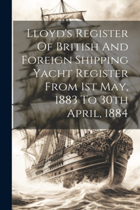 Lloyd's Register Of British And Foreign Shipping Yacht Register From 1st May, 1883 To 30th April, 1884