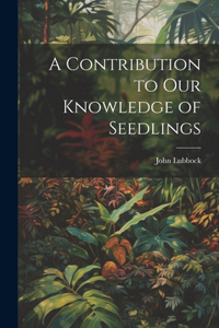 Contribution to Our Knowledge of Seedlings