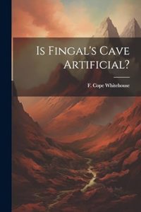 Is Fingal's Cave Artificial?