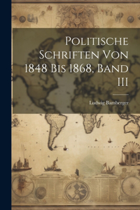 Politische Schriften Von 1848 Bis 1868, Band III