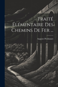 Traité Élémentaire Des Chemins De Fer ...