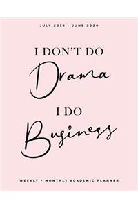 I Don't Do Drama, I Do Business, Weekly + Monthly Academic Planner, July 2019 - June 2020