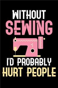 Without Sewing I'd probably Hurt People
