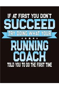If At First You Dont Succeed Try Doing What Your Running Coach Told You To Do The First Time