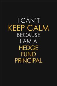 I Can't Keep Calm Because I Am A Hedge Fund Principal