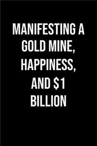 Manifesting A Gold Mine Happiness And 1 Billion