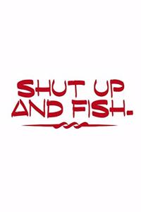 Shut Up And Fish