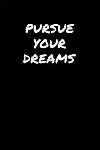 Pursue Your Dreams