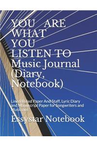 YOU ARE WHAT YOU LISTEN TO Music Journal (Diary, Notebook): Lined/Ruled Paper And Staff, Lyric Diary and Manuscript Paper for Songwriters and Musicians