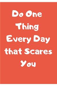 Do One Thing Every Day that Scares You