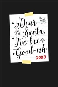 Dear Santa I've Been Good-Ish XoXo