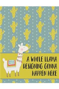 A Whole Llama Designing Gonna Happen Here