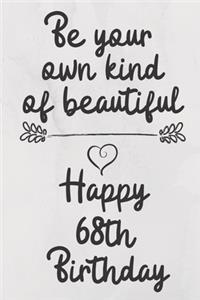Be your own kind of beautiful Happy 68th Birthday