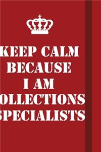 Keep Calm Because I Am Collections Specialists