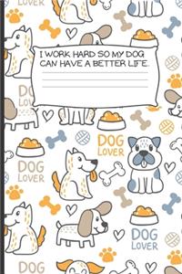 I work hard so my Dog can have a better life.