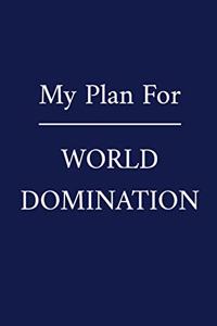 My Plan For World Domination