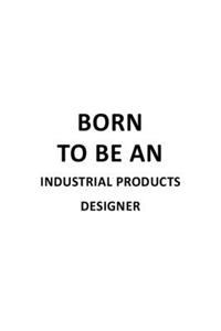 Born To Be An Industrial Products Designer