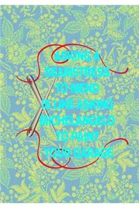 Asking a Seamstress to Mend Is Like Asking Michelangelo to Paint Your Garage