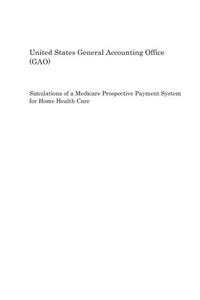 Simulations of a Medicare Prospective Payment System for Home Health Care