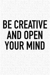 Be Creative and Open Your Mind