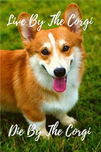 Corgi Notebook Journal Live by the Corgi, Die by the Corgi