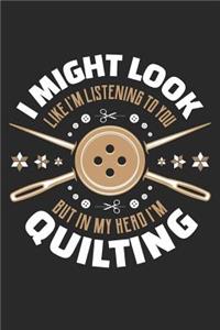 I Might Look Like I'm Listening To You But In My Head I'm Quilting